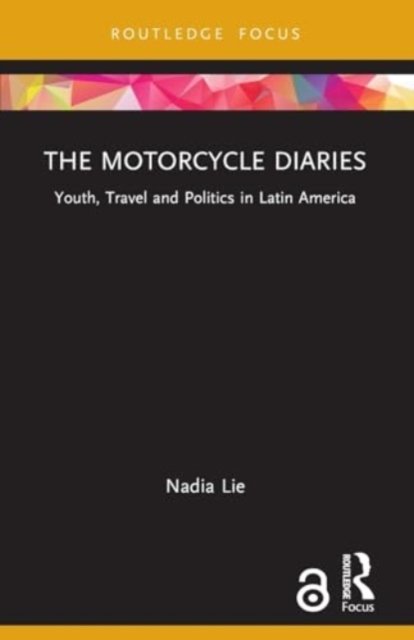 Cover for Lie, Nadia (KU Leuven, Belgium) · The Motorcycle Diaries: Youth, Travel and Politics in Latin America - Cinema and Youth Cultures (Pocketbok) (2024)