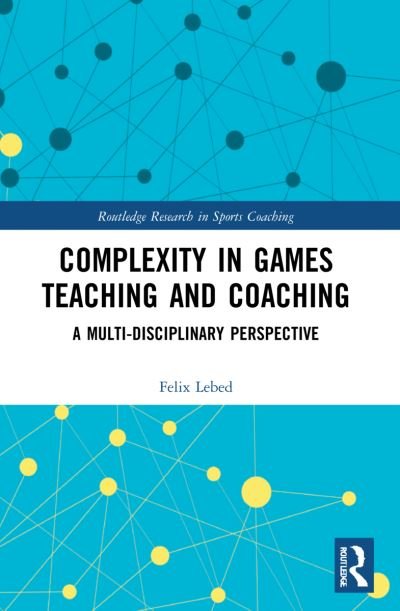 Cover for Lebed, Felix (Kaye Academic College of Education, Israel) · Complexity in Games Teaching and Coaching: A Multi-Disciplinary Perspective - Routledge Research in Sports Coaching (Pocketbok) (2023)