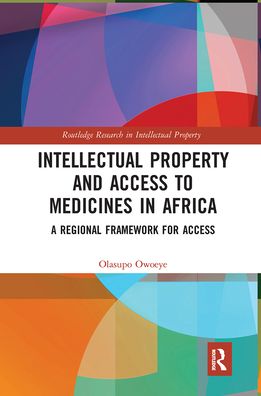 Cover for Olasupo Owoeye · Intellectual Property and Access to Medicines in Africa: A Regional Framework for Access - Routledge Research in Intellectual Property (Paperback Book) (2021)