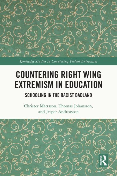 Cover for Mattsson, Christer (University of Gothenburg, Sweden) · Countering Right Wing Extremism in Education: Schooling in the Racist Badland - Routledge Studies in Countering Violent Extremism (Hardcover Book) (2024)