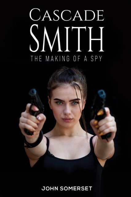 Cover for John Somerset · Cascade Smith: The Making of a Spy (Pocketbok) (2024)