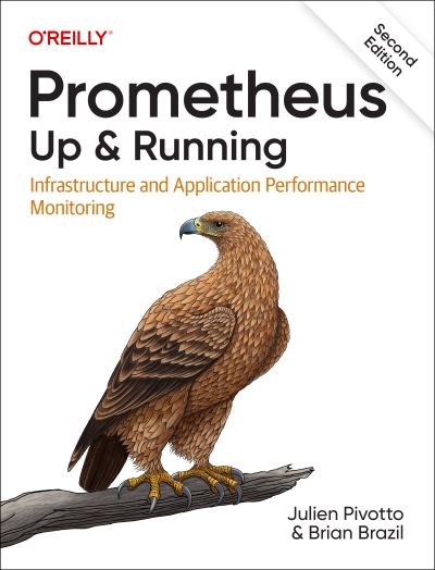 Prometheus: Up & Running: Infrastructure and Application Performance Monitoring - Julien Pivotto - Books - O'Reilly Media - 9781098131142 - April 25, 2023