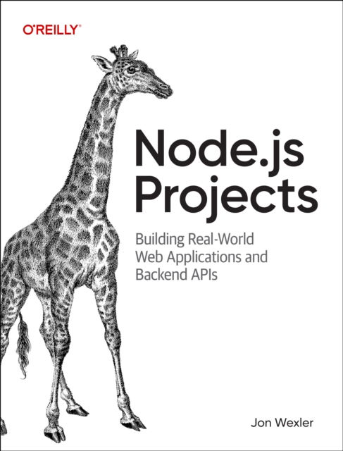 Node.js Projects: Building Real-World Web Applications and Backend APIs - Jon Wexler - Books - O'Reilly Media - 9781098173142 - August 29, 2025