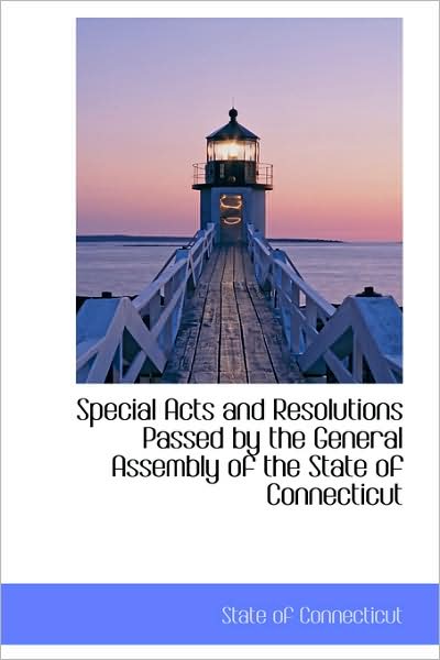 Cover for State of Connecticut · Special Acts and Resolutions Passed by the General Assembly of the State of Connecticut (Paperback Book) (2009)