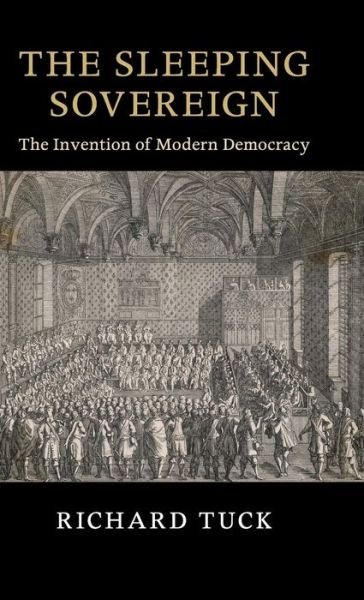 Cover for Tuck, Richard (Harvard University, Massachusetts) · The Sleeping Sovereign: The Invention of Modern Democracy - The Seeley Lectures (Hardcover bog) (2016)