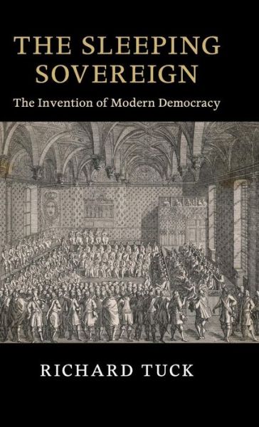 Cover for Tuck, Richard (Harvard University, Massachusetts) · The Sleeping Sovereign: The Invention of Modern Democracy - The Seeley Lectures (Gebundenes Buch) (2016)