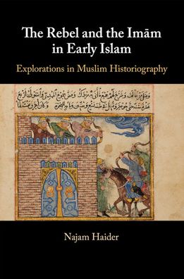 Cover for Haider, Najam (Barnard College, New York) · The Rebel and the Imam in Early Islam (Paperback Book) (2020)