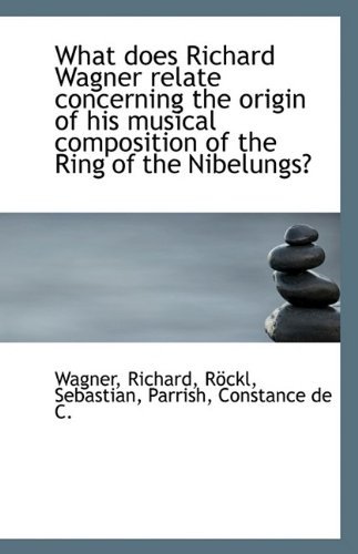 Cover for Wagner Richard · What Does Richard Wagner Relate Concerning the Origin of His Musical Composition of the Ring of the (Paperback Book) (2009)
