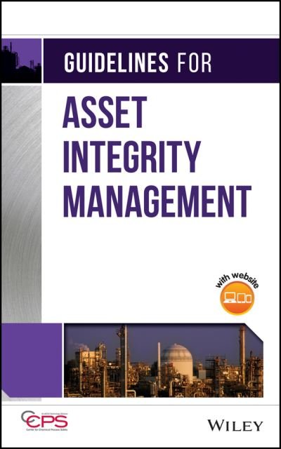 Guidelines for Asset Integrity Management - CCPS (Center for Chemical Process Safety) - Bøger - John Wiley & Sons Inc - 9781119010142 - 20. december 2016