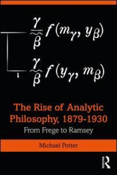 Cover for Potter, Michael (University of Cambridge, UK) · The Rise of Analytic Philosophy, 1879–1930: From Frege to Ramsey (Paperback Book) (2019)