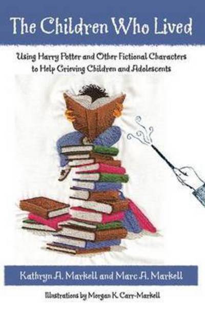 Cover for Markell, Kathryn A. (Anoka-Ramsey Community College, Minnesota, USA) · The Children Who Lived: Using Harry Potter and Other Fictional Characters to Help Grieving Children and Adolescents (Hardcover Book) (2016)