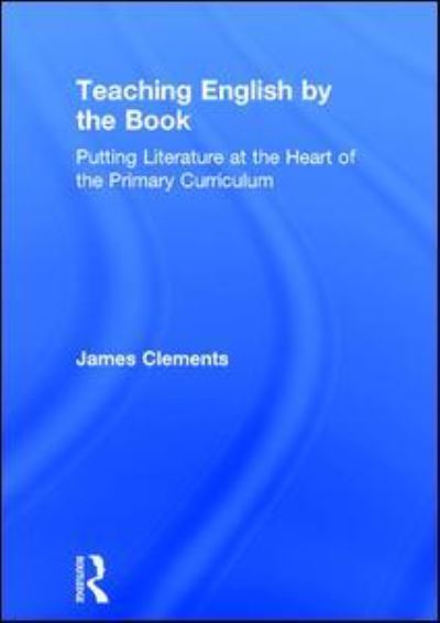 Cover for James Clements · Teaching English by the Book: Putting Literature at the Heart of the Primary Curriculum (Gebundenes Buch) (2017)