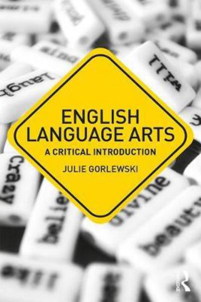 Cover for Gorlewski, Julie (University of Buffalo, USA) · English Language Arts: A Critical Introduction - Critical Introductions in Education (Paperback Book) (2018)