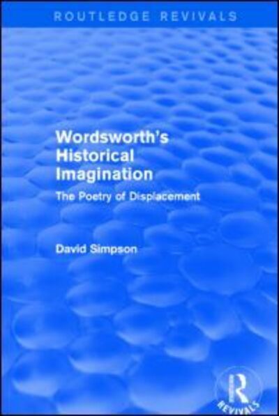 Cover for David Simpson · Wordsworth's Historical Imagination (Routledge Revivals): The Poetry of Displacement - Routledge Revivals (Paperback Book) (2016)