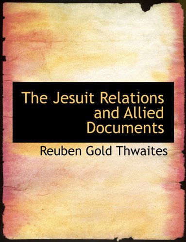 Cover for Reuben Gold Thwaites · The Jesuit Relations and Allied Documents (Paperback Book) (2010)