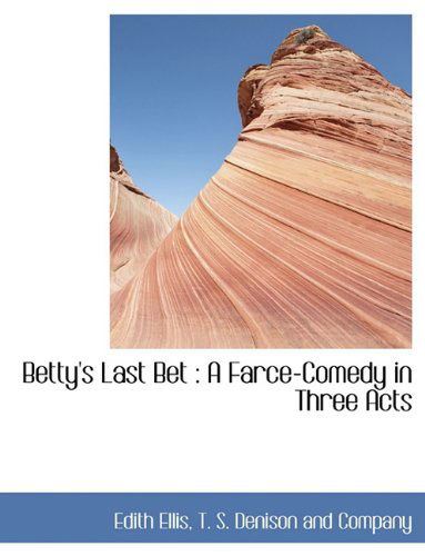 Cover for Edith Ellis · Betty's Last Bet: a Farce-comedy in Three Acts (Paperback Book) (2010)