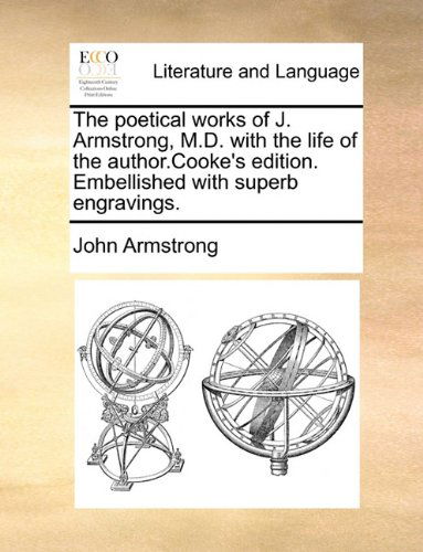 Cover for John Armstrong · The Poetical Works of J. Armstrong, M.d. with the Life of the Author.cooke's Edition. Embellished with Superb Engravings. (Paperback Book) (2010)