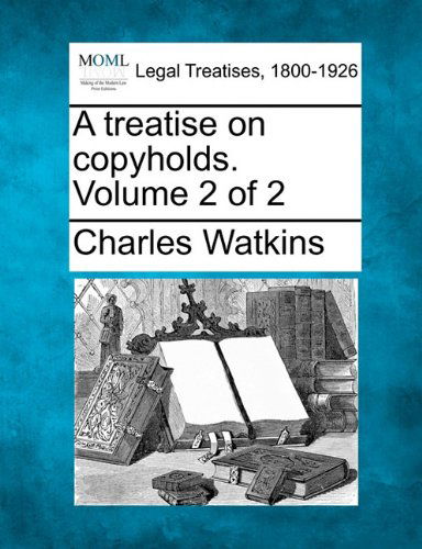 Cover for Charles Watkins · A Treatise on Copyholds. Volume 2 of 2 (Pocketbok) (2010)