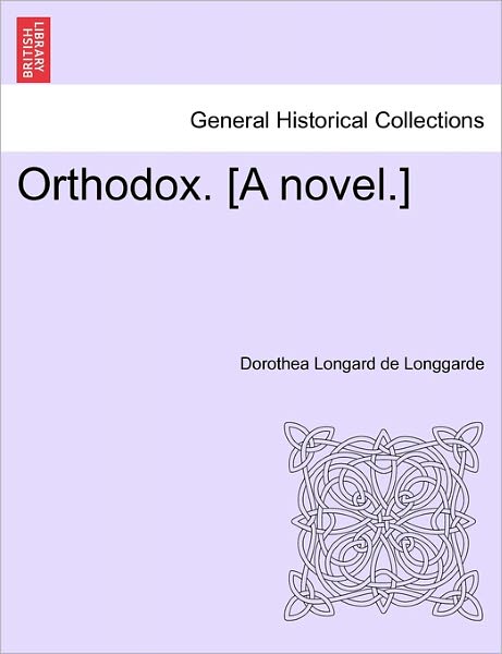 Cover for Dorothea Longard De Longgarde · Orthodox. [a Novel.] (Paperback Book) (2011)