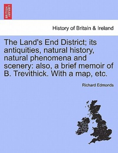 Cover for Richard Edmonds · The Land's End District; Its Antiquities, Natural History, Natural Phenomena and Scenery: Also, a Brief Memoir of B. Trevithick. with a Map, Etc. (Taschenbuch) (2011)