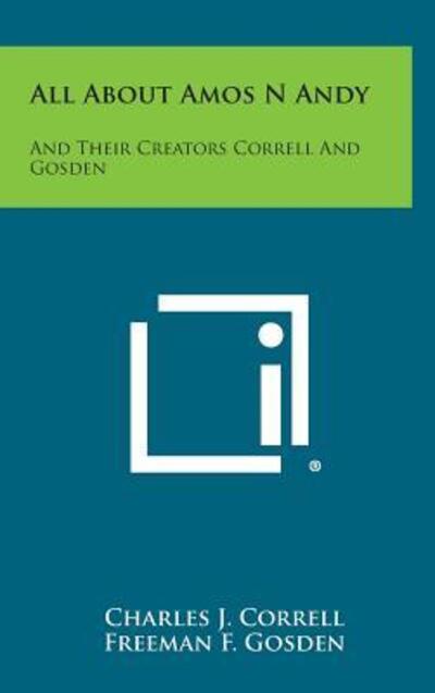 Cover for Charles J Correll · All About Amos N Andy: and Their Creators Correll and Gosden (Hardcover Book) (2013)