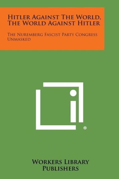 Cover for Workers Library Publishers · Hitler Against the World, the World Against Hitler: the Nuremberg Fascist Party Congress Unmasked (Paperback Bog) (2013)