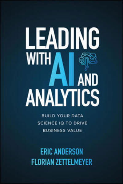 Cover for Eric Anderson · Leading with AI and Analytics: Build Your Data Science IQ to Drive Business Value (Hardcover Book) [Ed edition] (2021)