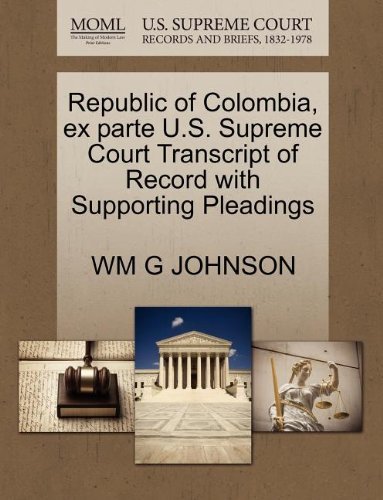 Cover for Wm G Johnson · Republic of Colombia, Ex Parte U.s. Supreme Court Transcript of Record with Supporting Pleadings (Taschenbuch) (2011)