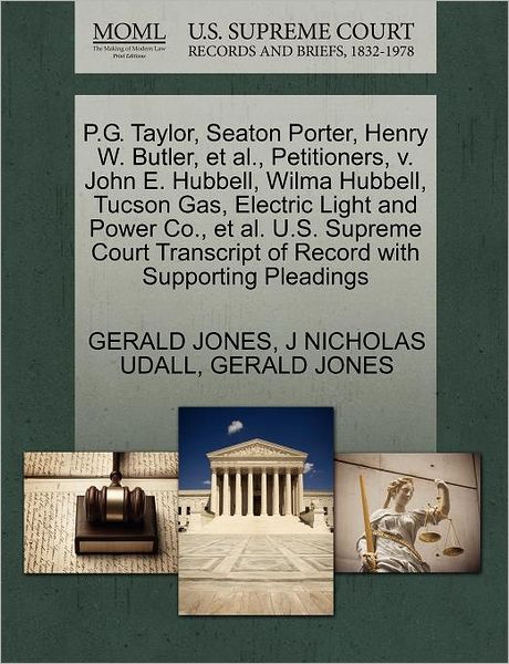 Cover for Gerald Jones · P.g. Taylor, Seaton Porter, Henry W. Butler, et Al., Petitioners, V. John E. Hubbell, Wilma Hubbell, Tucson Gas, Electric Light and Power Co., et Al. (Paperback Book) (2011)