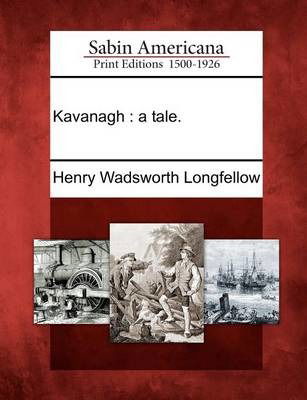 Cover for Henry Wadsworth Longfellow · Kavanagh: a Tale. (Paperback Bog) (2012)