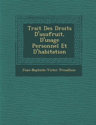 Cover for Jean-baptiste-victor Proudhon · Trait Des Droits D'usufruit, D'usage Personnel et D'habitation (Paperback Bog) (2012)