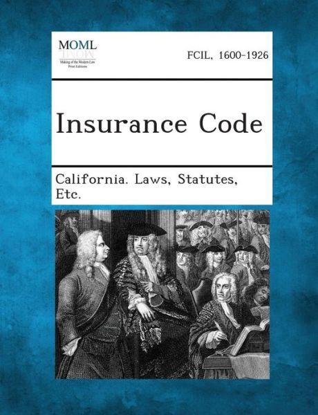 Insurance Code - Statutes Etc California Laws - Libros - Gale, Making of Modern Law - 9781289342142 - 3 de septiembre de 2013