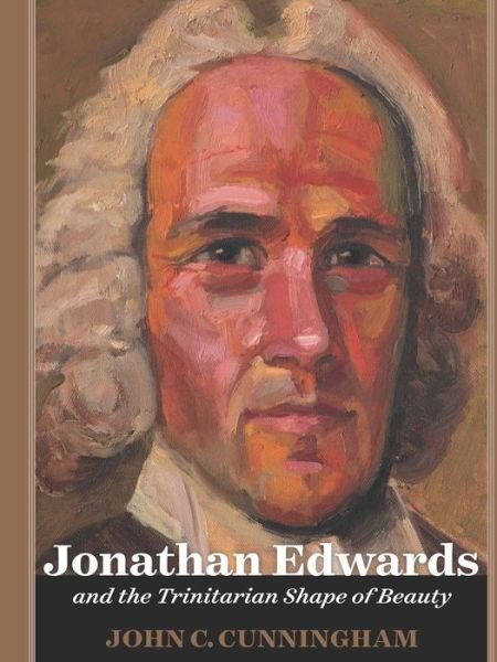 Cover for John Cunningham · Jonathan Edwards and the Trinitarian Shape of Beauty (Taschenbuch) (2015)