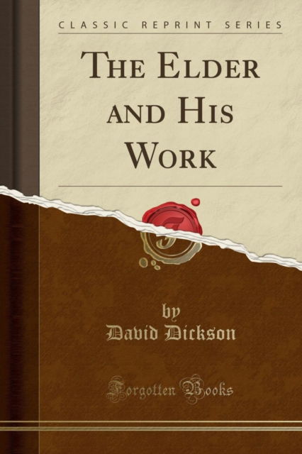 The Elder and His Work (Classic Reprint) - David Dickson - Books - Forgotten Books - 9781331867142 - April 22, 2018