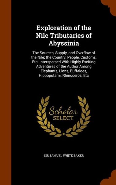 Cover for Samuel White Baker · Exploration of the Nile Tributaries of Abyssinia (Hardcover Book) (2015)