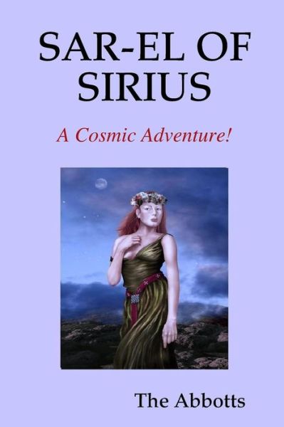 Sar-El of Sirius - A Cosmic Adventure! - The Abbotts - Books - Lulu.com - 9781365361142 - August 28, 2016