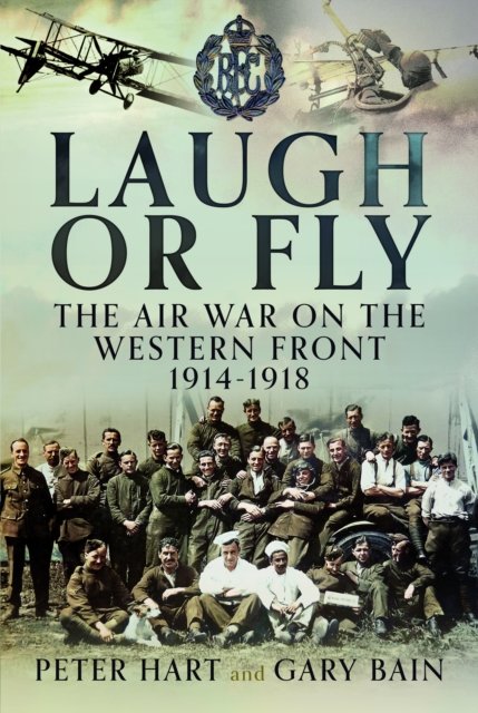 Cover for Peter Hart · Laugh or Fly: The Air War on the Western Front 1914 – 1918 (Hardcover Book) (2024)