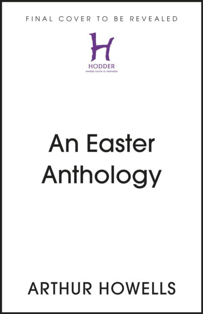 Cover for Arthur Howells · The Little Book of Easter: Scripture readings, reflections and prayers for Holy Week and Easter (Hardcover Book) (2023)