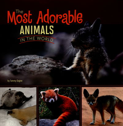 Cover for Tammy Gagne · The Most Adorable Animals in the World (N/A) (2016)