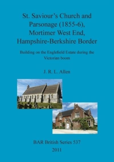 Cover for J R L Allen · St. Saviour's Church and Parsonage (1855-6), Mortimer West End, Hampshire-Berkshire Border (Paperback Book) (2011)