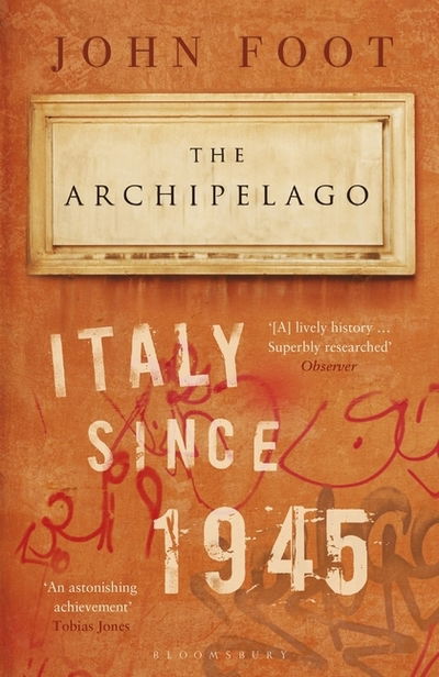 The Archipelago: Italy Since 1945 - Foot, John (University of Bristol, UK) - Książki - Bloomsbury Publishing PLC - 9781408893142 - 27 czerwca 2019