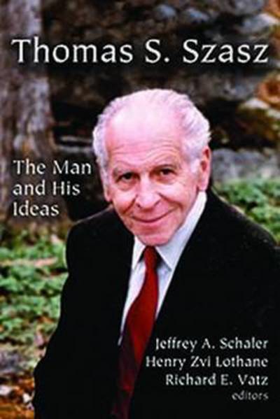 Cover for Jeffrey a Schaler · Thomas S. Szasz: The Man and His Ideas (Hardcover Book) (2017)