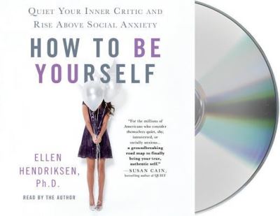 Cover for Ellen Hendriksen · How to Be Yourself Quiet Your Inner Critic and Rise Above Social Anxiety (CD) (2018)