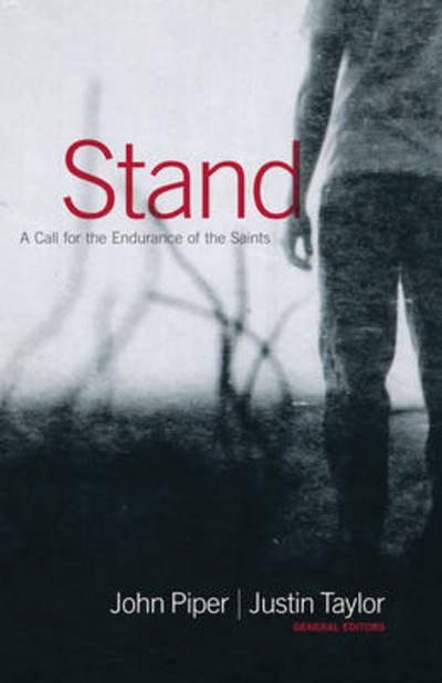 Stand: A Call for the Endurance of the Saints - John Piper - Books - Crossway Books - 9781433501142 - September 1, 2008