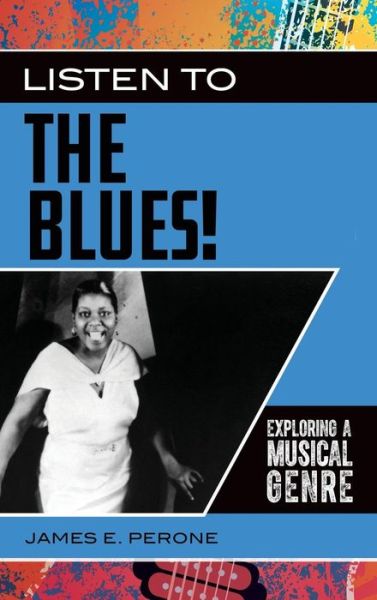 Cover for James E. Perone · Listen to the Blues!: Exploring a Musical Genre - Exploring Musical Genres (Hardcover Book) (2019)