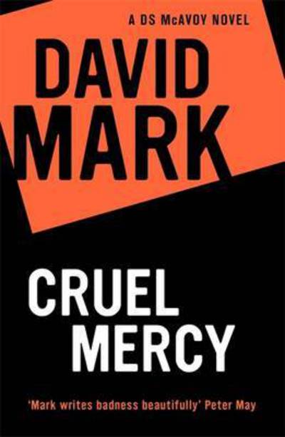 Cover for David Mark · Cruel Mercy: The 6th DS McAvoy Novel from the Richard &amp; Judy bestselling author - DS McAvoy (Paperback Book) (2017)