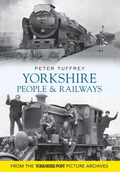 Yorkshire People and Railways - Peter Tuffrey - Books - Amberley Publishing - 9781445605142 - June 15, 2011