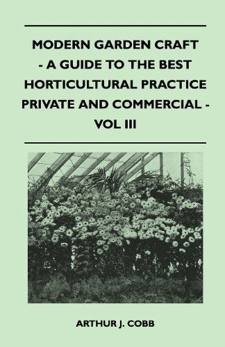 Cover for Arthur J. Cobb · Modern Garden Craft - a Guide to the Best Horticultural Practice Private and Commercial - Vol III (Paperback Book) (2010)