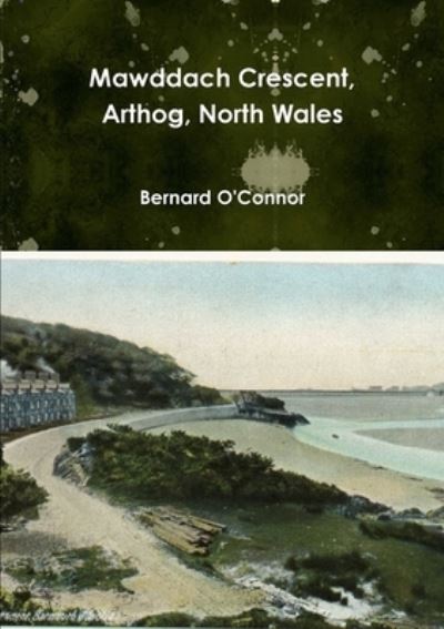 Cover for Bernard O'Connor · Mawddach Crescent, Arthog, North Wales (Paperback Bog) (2011)