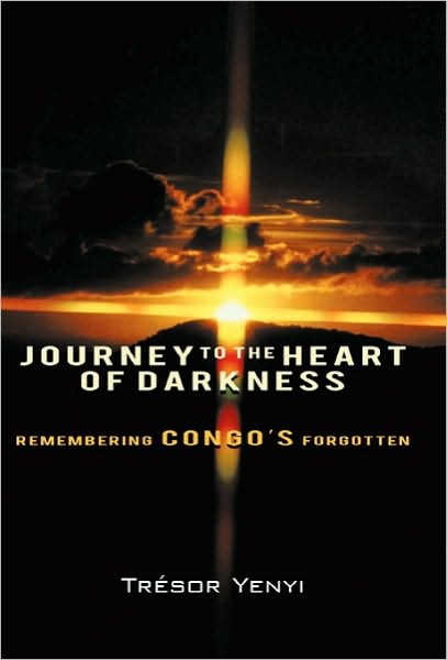 Cover for Tresor Yenyi · Journey to the Heart of Darkness: Remembering Congo's Forgotten (Hardcover Book) (2010)